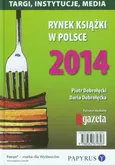 Rynek książki w Polsce 2014 Targi, instytucje, media - Daria Dobrołęcka