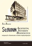 Słownik architektów, inżynierów i budowniczych związanych z Katowicami w okresie międzywojennym - 06 Aneksy - Aneta Borowik