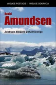 Zdobycie bieguna południowego - Roald Amundsen