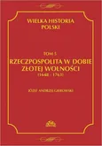 Wielka historia Polski Tom 5 Rzeczpospolita w dobie złotej wolności (1648-1763) - Józef Andrzej Gierowski