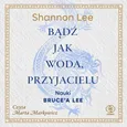 Bądź jak woda, przyjacielu - Shannon Lee