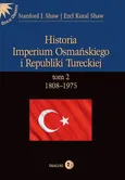 Historia Imperium Osmańskiego i Republiki Tureckiej t.2 1808-1975 - Ezel Kural Shaw