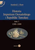 Historia Imperium Osmańskiego i Republiki Tureckiej Tom I 1280-1808 - Stanford J. Shaw