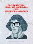 Do Towarzysza Mikołaja Kopernika czyli studencka anegdota - Marek Andrzejewski