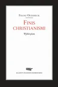 Finis christianismi Wybór pism - Franz Overbeck