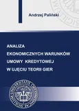 Analiza ekonomicznych warunków umowy kredytowej w ujęciu teorii gier - Andrzej Paliński