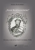 „Nasz Kochanowski” - 03 Krzysztof Grzymułtowski i autorytet Jana Kochanowskiego - Maria Barłowska