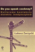Do you speak cockney? Kulturowe konteksty dialektu londyńczyków - Łukasz Zarzycki