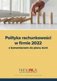 Polityka Rachunkowości w Firmie 2022 z komentarzem do planu kont - Katarzyna Trzpioła