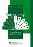 Eufemizmy we współczesnym języku słowackim - 04 Rozdz. 4, cz. 1. Sposoby eufemizowania w języku słowackim: Jednostka leksykalna a eufemizm; Środki morfologiczno-słowotwórcze w zakresie eufemizacji - Mariola Szymczak-Rozlach
