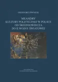 Meandry kultury politycznej w Polsce od średniowiecza do II wojny światowej - Grzegorz Piwnicki