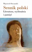 Sennik polski Literatura, wyobraźnia i pamięć - Wojciech Owczarski