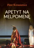 Apetyt na Melpomenę - Piotr Kitrasiewicz