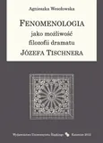 Fenomenologia jako możliwość filozofii dramatu Józefa Tischnera - 07 Możliwości fenomenologii a rozwój myśli Tischnera - Agnieszka Wesołowska