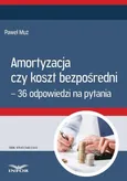 Amortyzacja czy koszt bezpośredni – 36 odpowiedzi na pytania - Paweł Muż