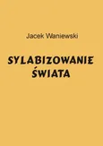 Sylabizowanie świata - Jacek Waniewski