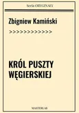 Król puszty węgierskiej - Zbigniew Kamiński