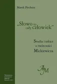 "Słowo to cały człowiek" - 02 Rozdz. 2, cz. 1. Motywy, inspiracje, fenomeny: Ikaryjskie inkrustacje Mickiewicza; Mickiewicz wobec "czasów szwedzkich" - Marek Piechota