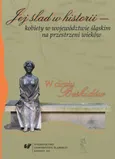 Jej ślad w historii - kobiety w województwie śląskim na przestrzeni wieków - 08 Gabriela von Thun und Hohenstein – "dobra Pani"