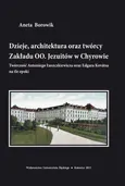 Dzieje, architektura oraz twórcy Zakładu OO. Jezuitów w Chyrowie - 05 Rozdz. 4, cz. 2. Twórcy architektury zakładu: Edgar Kováts - Aneta Borowik