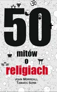50 mitów o religiach - John Morreall