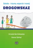 Dziecko- trauma, wsparcie i rozwój. Drogowskaz - Zakończenie+ Bibliografia - Hanna Dufner