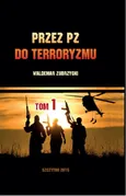 Przez PZ do terroryzmu. Tom I - Waldemar Zubrzycki