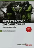 Przestępczość zorganizowana System zwalczania - Wiesław Mądrzejowski