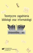 Teoretyczne zagadnienia bibliologii i informatologii - 03 Dawne drukarstwo jako aktualne zadanie badawcze