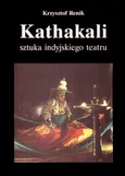 Kathakali - sztuka indyjskiego teatru - Krzysztof Renik