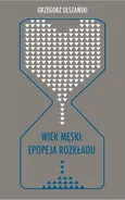 Wiek męski: epopeja rozkładu - 02 Udomowienie - Grzegorz Olszański