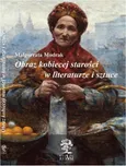 Obraz kobiecej starości w literaturze i sztuce - Małgorzata Modrak