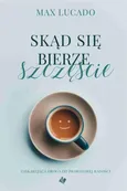 Skąd się bierze szczęście - Max Lucado