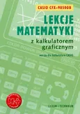 Lekcje matematyki z kalkulatorem graficznym. Wersja dla kalkulatora Casio-9850GB - Agnieszka Orzeszek