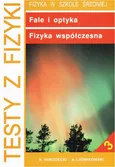 Testy z fizyki. Część 3 Fale i optyka fizyka współczesna - Artur Ludwikowski