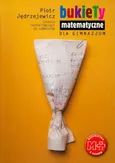 Bukiety matematyczne dla gimnazjum - Piotr Jędrzejewicz
