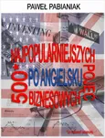 500 (a nawet więcej) Najpopularniejszych Pojęć Biznesowych Po Angielsku - Paweł Pabianiak