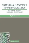 Finansowanie inwestycji infrastrukturalnych przez kapitał prywatny na zasadzie project finance (wyd. II) - Krystyna Brzozowska