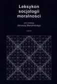 Leksykon socjologii moralności. Podstawy – teorie – badania – perspektywy