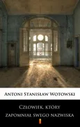 Człowiek, który zapomniał swego nazwiska - Stanisław Antoni Wotowski