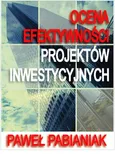 Ocena Efektywności Projektów Inwestycyjnych - Paweł Pabianiak