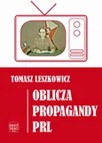 Oblicza propagandy PRL - Tomasz Leszkowicz