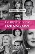 Co myślą o sobie DZIENNIKARZE - Agnieszka Szwajgier