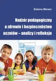 Nadzór pedagogiczny a zdrowie i bezpieczeństwo uczniów – analizy i refleksje - Zakończenie, bibliografia, spisy - Bożena Marzec
