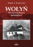 Wołyń. Mówią świadkowie ludobójstwa - Marek A. Koprowski