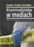 Kryminalistyka w mediach. Wpływ seriali kryminalnych na postępowanie karne - Joanna Stojer-Polańska