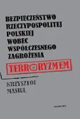 Bezpieczeństwo Rzeczypospolitej Polskiej wobec współczesnego zagrożenia terroryzmem - Krzysztof Masiul