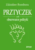 Prztyczek, czyli obserwator polityki - Zdzisław Bombera