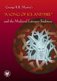 George R.R. Martin's "A Song of Ice and Fire" and the Medieval Literary Tradition