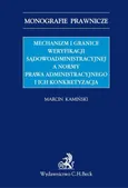 Mechanizm i granice weryfikacji sądowoadministracyjnej a normy prawa administracyjnego i ich konkretyzacja - Marcin Kamiński
